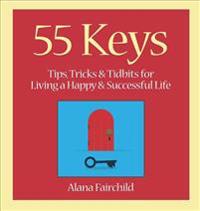 55 Keys: Tips, Tricks and Tidbits for Living a Happy and Successful Life