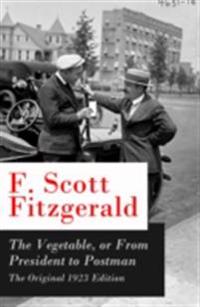 Vegetable, or From President to Postman - The Original 1923 Edition