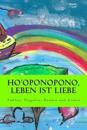 Ho'oponopono, Leben Ist Liebe: Fuehlen, Vergeben, Danken Und Lieben