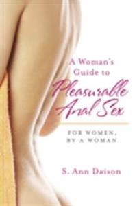 Woman's Guide To Pleasurable Anal Sex