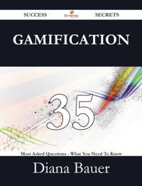 Gamification 35 Success Secrets - 35 Most Asked Questions On Gamification - What You Need To Know