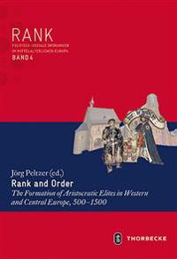 Rank and Order: The Formation of Aristocratic Elites in Western and Central Europe, 500-1500
