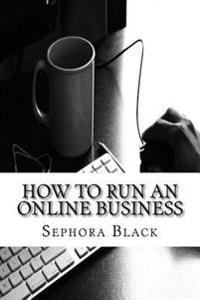 How to Run an Online Business: 26 Best Tips and Tricks to Help You Run and Market a Successful Online Business