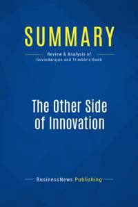 Summary : The Other Side of innovation - Vijay Govindarajan and Chris Trimble