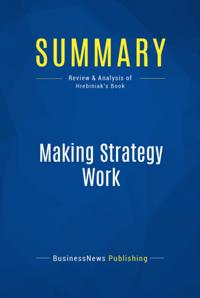 Summary: Making Strategy Work - Lawrence Hrebiniak
