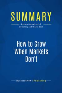 Summary: How To Grow When Markets Don't - Adrian Slywotzky and Richard Wise