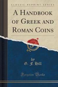 A Handbook of Greek and Roman Coins (Classic Reprint)