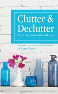 Clutter and Declutter: The Everyday Guide on How to Declutter