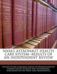 NASA's Astronaut Health Care System--Results of an Independent Review