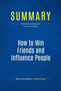 Summary: How to Win Friends and Influence People - Dale Carnegie