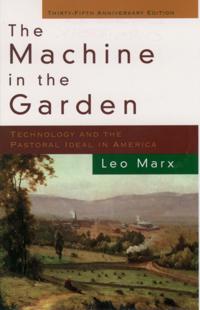Machine in the Garden: Technology and the Pastoral Ideal in America