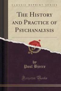 The History and Practice of Psychanalysis (Classic Reprint)