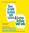 How to Talk So Kids Will Listen...And Listen So Kids Will Talk