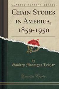 Chain Stores in America, 1859-1950 (Classic Reprint)