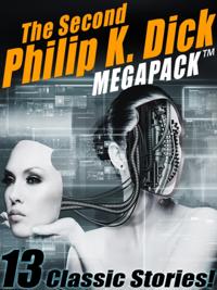 Second Philip K. Dick MEGAPACK(R): 13 Fantastic Stories