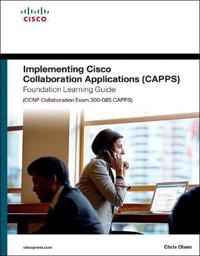 Implementing Cisco Collaboration Applications Capps Foundation Learning Guide