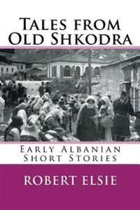 Tales from Old Shkodra: Early Albanian Short Stories