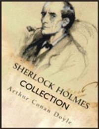 Sherlock Holmes Collection: A Study in Scarlet, The Sign of the Four, The Hound of the Baskervilles, The Valley of Fear, The Adventures of Sherlock Holmes, The Memoirs of Sherlock Holmes, The Return of Sherlock Holmes, His Last Bow