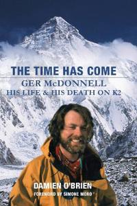 Time Has Come: Ger McDonnell - His Life & His Death on K2