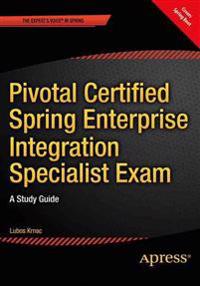 Pivotal Certified Spring Enterprise Integration Specialist Exam: A Study Guide