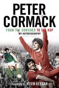 From the Cowshed to the Kop. My Autobiography