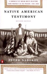 Native American Testimony: A Chronicle of Indian-White Relations from Prophecy to the Present, 1492-2000