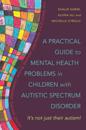 Practical Guide to Mental Health Problems in Children with Autistic Spectrum Disorder