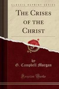 The Crises of the Christ (Classic Reprint)