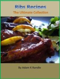 Ribs Recipes: The Ultimate Collection