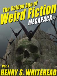 Golden Age of Weird Fiction MEGAPACK (TM), Vol. 1: Henry S. Whitehead