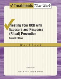 Treating Your OCD with Exposure and Response (Ritual) Prevention Therapy: Workbook