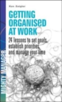 Getting Organized at Work: 24 Lessons for Setting Goals, Establishing Priorities, and Managing Your Time
