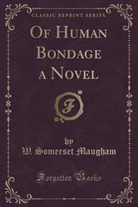 Of Human Bondage a Novel (Classic Reprint)