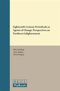 Eighteenth-Century Periodicals as Agents of Change: Perspectives on Northern Enlightenment