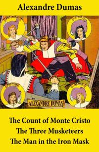 Count of Monte Cristo + The Three Musketeers + The Man in the Iron Mask (3 Unabridged Classics)