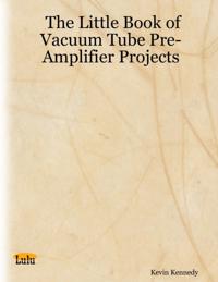Little Book of Vacuum Tube Pre-Amplifier Projects