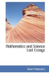 Mathematics and Science Last Essays
