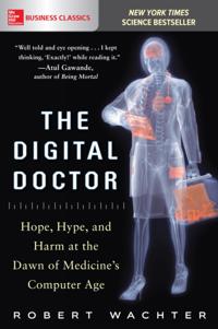 Digital Doctor: Hope, Hype, and Harm at the Dawn of Medicine s Computer Age