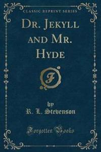 Dr. Jekyll and Mr. Hyde (Classic Reprint)
