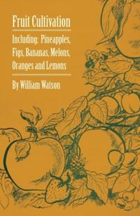 Fruit Cultivation - Including: Figs, Pineapples, Bananas, Melons, Oranges and Lemons