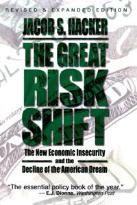 Great Risk Shift: The Assault on American Jobs, Families, Health Care and Retirement And How You Can Fight Back