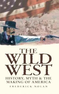 Wild West: History, Myth & The Making of America