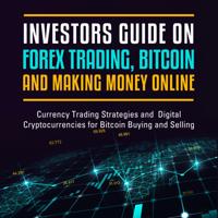 Investors Guide On Forex Trading, Bitcoin and Making Money Online