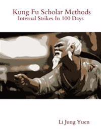 Kung Fu Scholar Methods: Internal Strikes In 100 Days