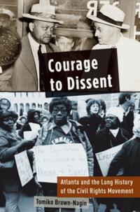 Courage to Dissent: Atlanta and the Long History of the Civil Rights Movement