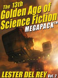 13th Golden Age of Science Fiction Megapack(R): Lester del Rey (Vol. 2)