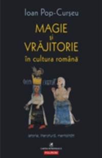 Magie si vrajitorie in cultura romana: Istorie, literatura, mentalitati