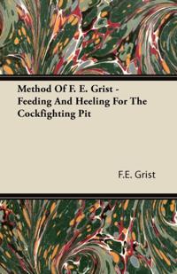 Method Of F. E. Grist - Feeding And Heeling For The Cockfighting Pit