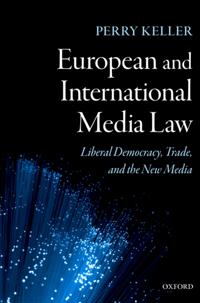 European and International Media Law: Liberal Democracy, Trade, and the New Media