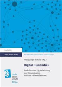 Digital Humanities: Praktiken Der Digitalisierung, Der Dissemination Und Der Selbstreflexivitat
